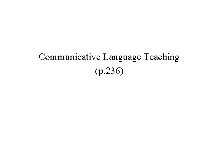 Communicative Language Teaching (p. 236) 