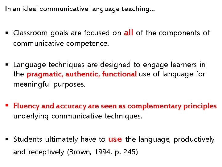In an ideal communicative language teaching… § Classroom goals are focused on communicative competence.
