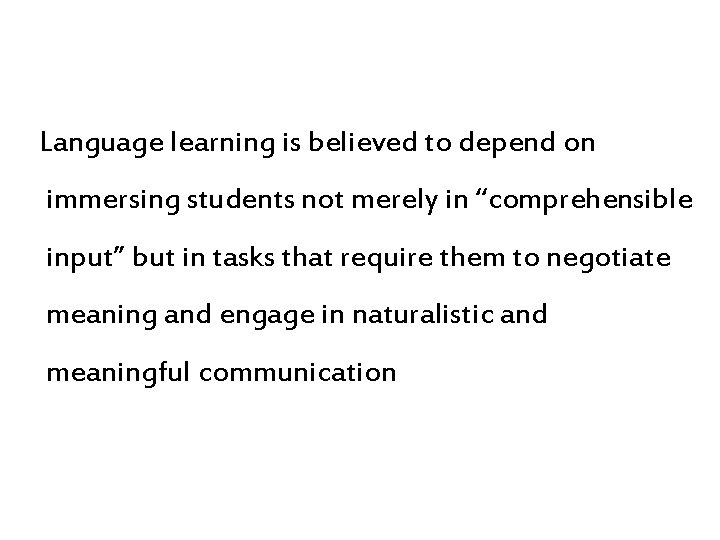 Language learning is believed to depend on immersing students not merely in “comprehensible input”