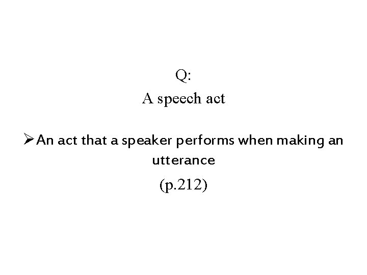 Q: A speech act ØAn act that a speaker performs when making an utterance