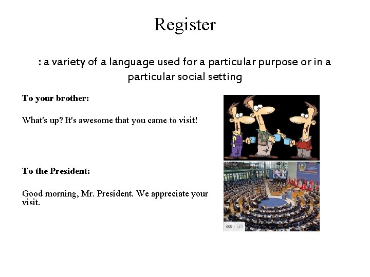 Register : a variety of a language used for a particular purpose or in