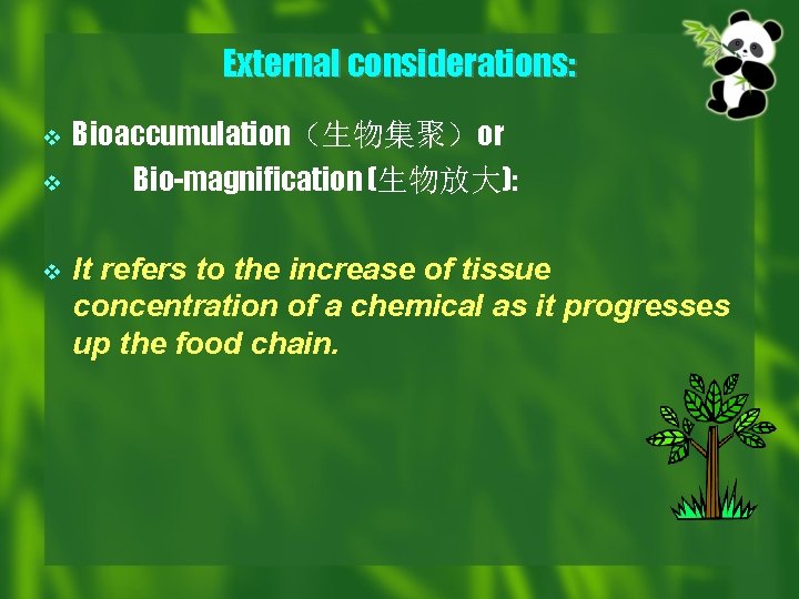 External considerations: v v v Bioaccumulation（生物集聚）or Bio-magnification (生物放大): It refers to the increase of