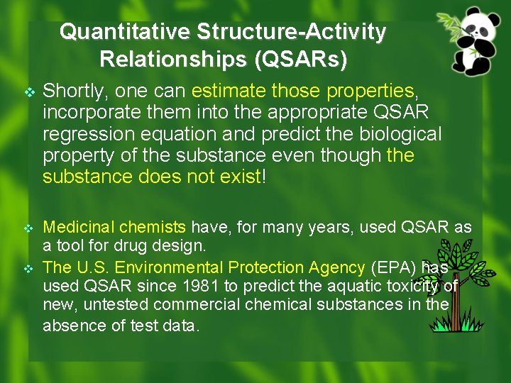 Quantitative Structure-Activity Relationships (QSARs) v v v Shortly, one can estimate those properties, incorporate