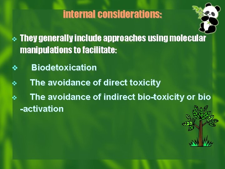 internal considerations: v They generally include approaches using molecular manipulations to facilitate: v Biodetoxication