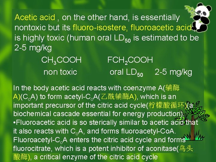 Acetic acid , on the other hand, is essentially nontoxic but its fluoro-isostere, fluoroacetic