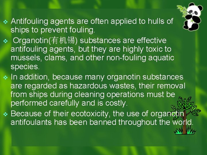 v v Antifouling agents are often applied to hulls of ships to prevent fouling.