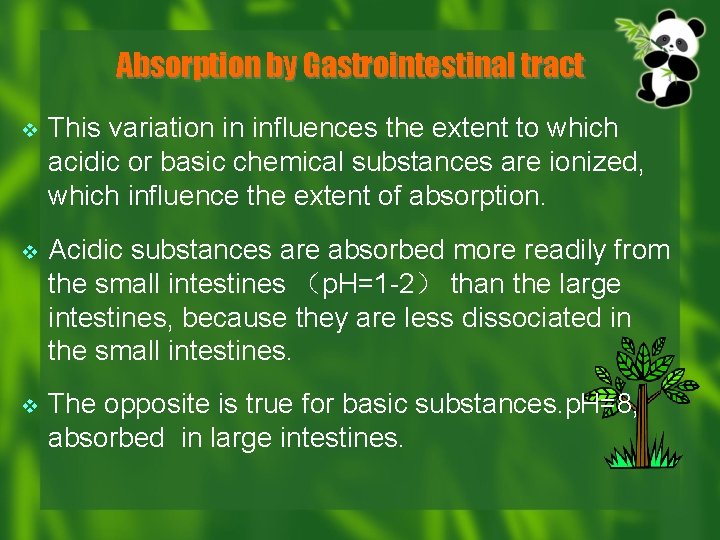 Absorption by Gastrointestinal tract v This variation in influences the extent to which acidic