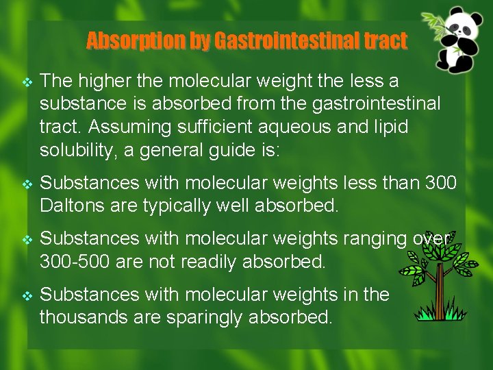 Absorption by Gastrointestinal tract v The higher the molecular weight the less a substance