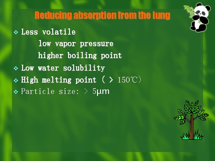 Reducing absorption from the lung v v Less volatile low vapor pressure higher boiling