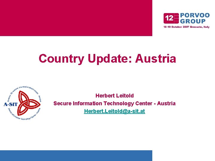 Country Update: Austria Herbert Leitold Secure Information Technology Center - Austria Herbert. Leitold@a-sit. at
