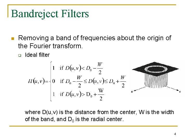 Bandreject Filters n Removing a band of frequencies about the origin of the Fourier