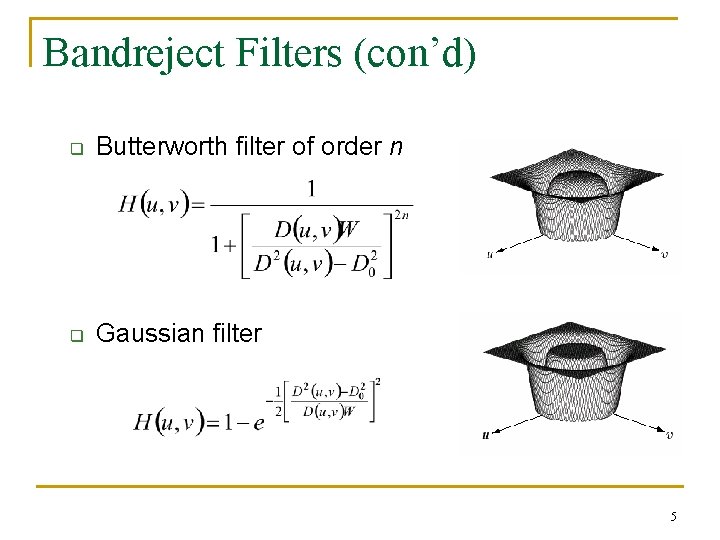 Bandreject Filters (con’d) q Butterworth filter of order n q Gaussian filter 5 