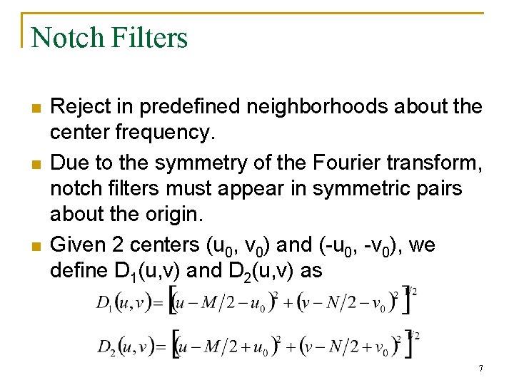 Notch Filters n n n Reject in predefined neighborhoods about the center frequency. Due