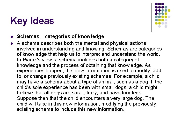 Key Ideas l l Schemas – categories of knowledge A schema describes both the