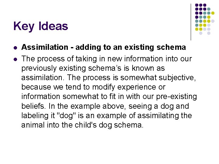 Key Ideas l l Assimilation - adding to an existing schema The process of