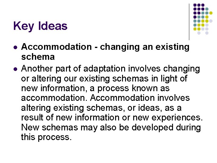 Key Ideas l l Accommodation - changing an existing schema Another part of adaptation