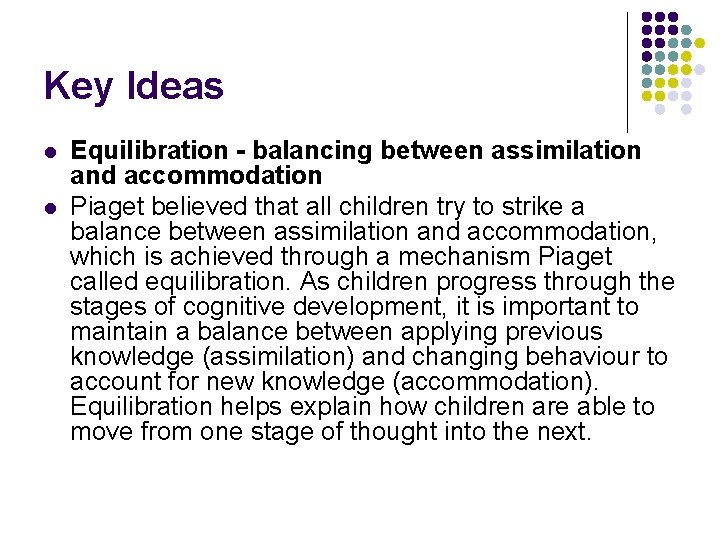 Key Ideas l l Equilibration - balancing between assimilation and accommodation Piaget believed that