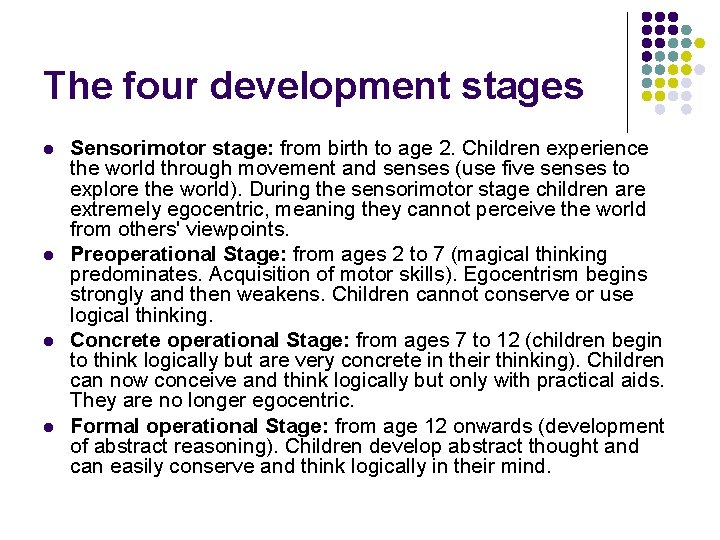 The four development stages l l Sensorimotor stage: from birth to age 2. Children