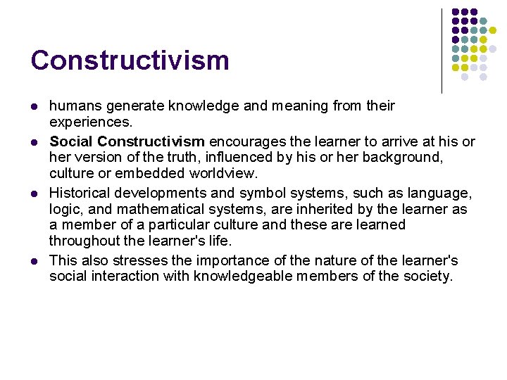 Constructivism l l humans generate knowledge and meaning from their experiences. Social Constructivism encourages