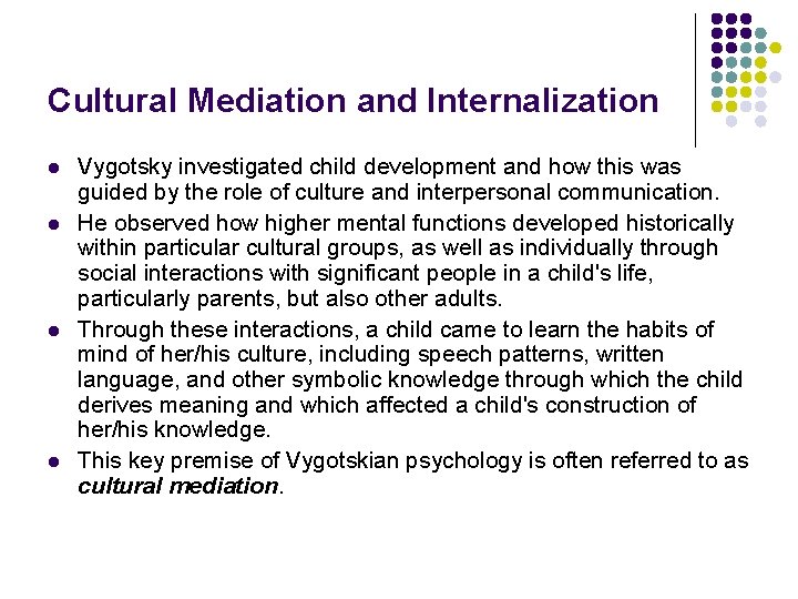 Cultural Mediation and Internalization l l Vygotsky investigated child development and how this was