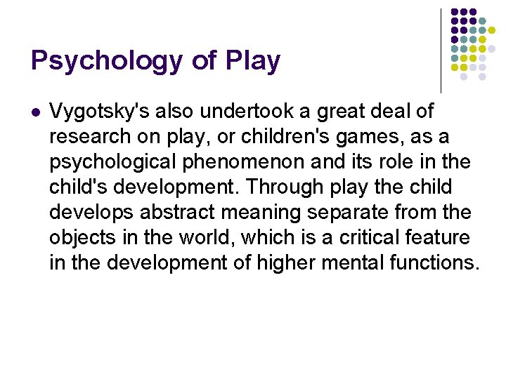 Psychology of Play l Vygotsky's also undertook a great deal of research on play,