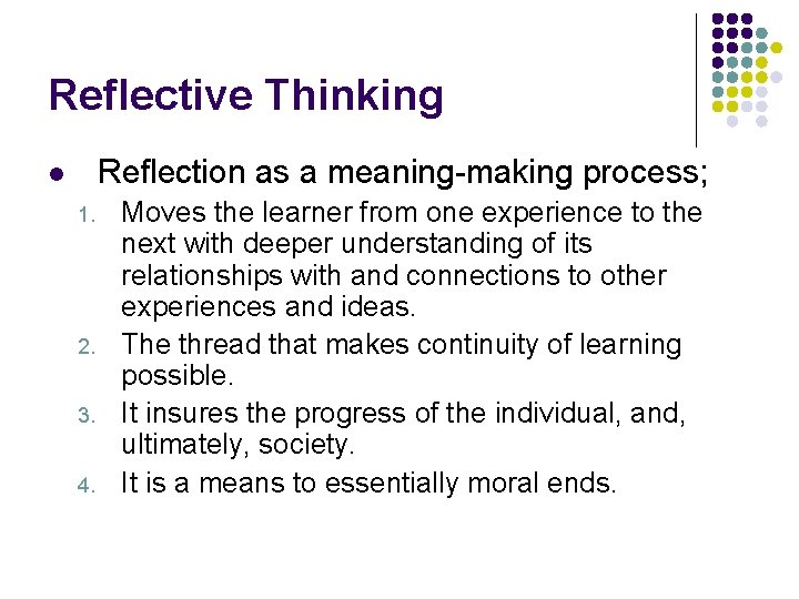 Reflective Thinking Reflection as a meaning-making process; l 1. 2. 3. 4. Moves the