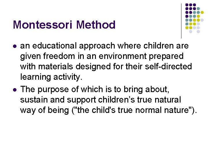 Montessori Method l l an educational approach where children are given freedom in an