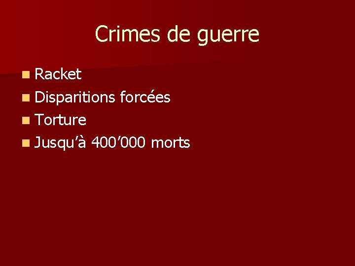 Crimes de guerre n Racket n Disparitions forcées n Torture n Jusqu’à 400’ 000