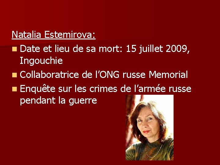 Natalia Estemirova: n Date et lieu de sa mort: 15 juillet 2009, Ingouchie n