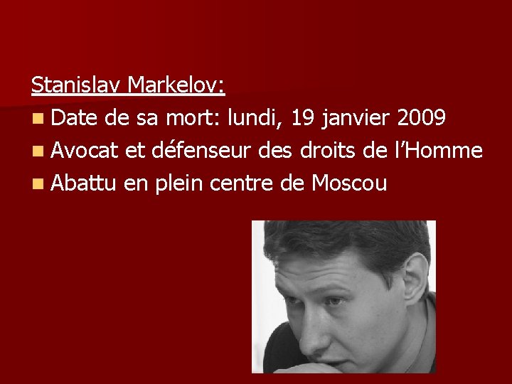 Stanislav Markelov: n Date de sa mort: lundi, 19 janvier 2009 n Avocat et