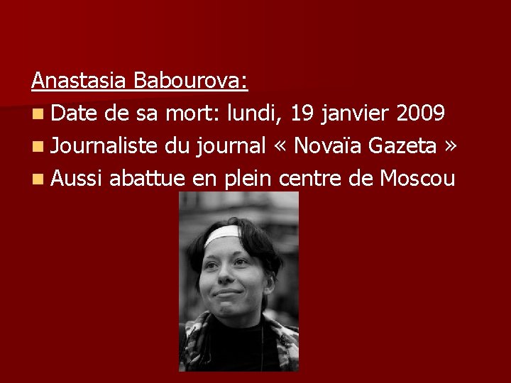 Anastasia Babourova: n Date de sa mort: lundi, 19 janvier 2009 n Journaliste du