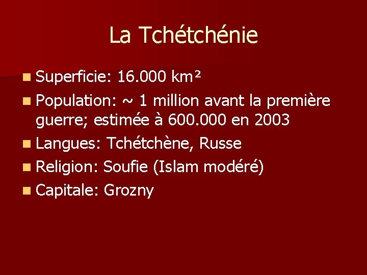 La Tchétchénie n Superficie: 16. 000 km² n Population: ~ 1 million avant la