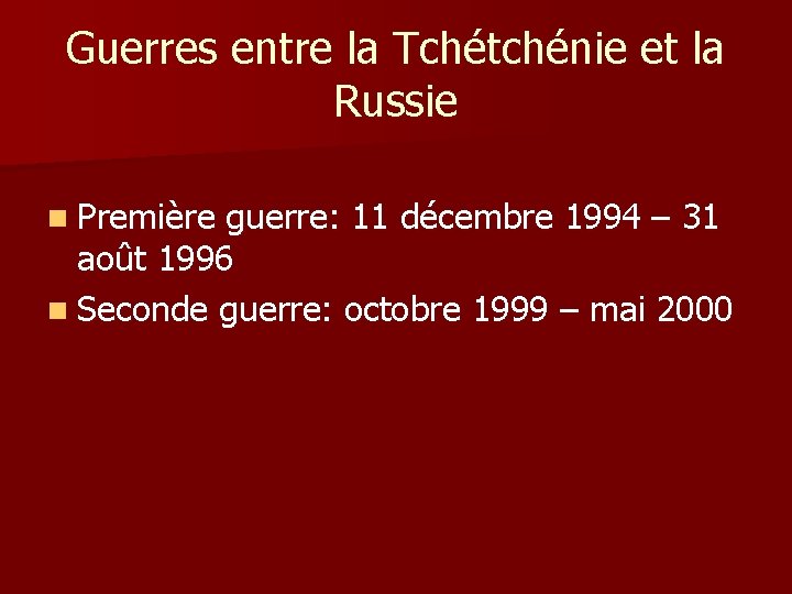 Guerres entre la Tchétchénie et la Russie n Première guerre: 11 décembre 1994 –