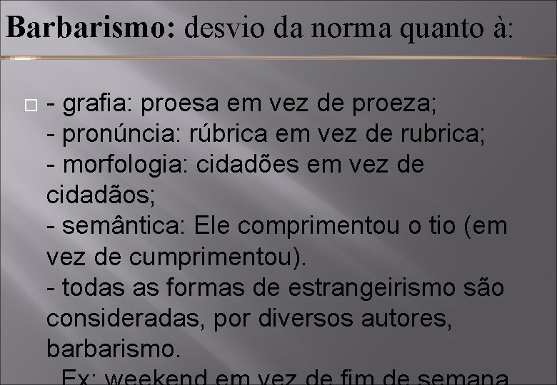 Barbarismo: desvio da norma quanto à: - grafia: proesa em vez de proeza; -