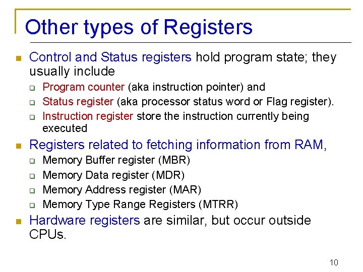 Other types of Registers n Control and Status registers hold program state; they usually