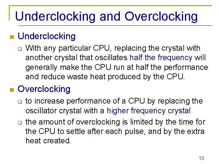 Underclocking and Overclocking n Underclocking q n With any particular CPU, replacing the crystal