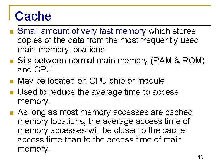 Cache n n n Small amount of very fast memory which stores copies of