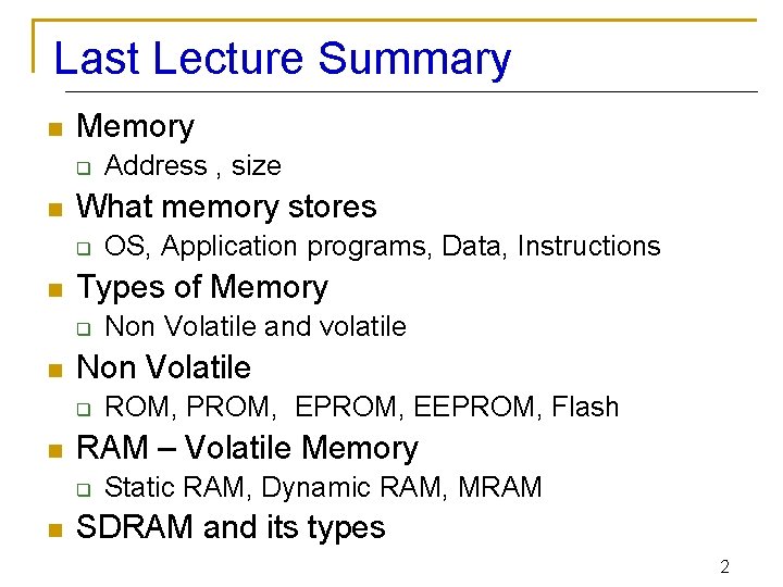 Last Lecture Summary n Memory q n What memory stores q n ROM, PROM,