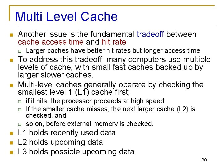 Multi Level Cache n Another issue is the fundamental tradeoff between cache access time