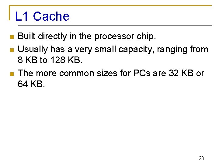 L 1 Cache n n n Built directly in the processor chip. Usually has