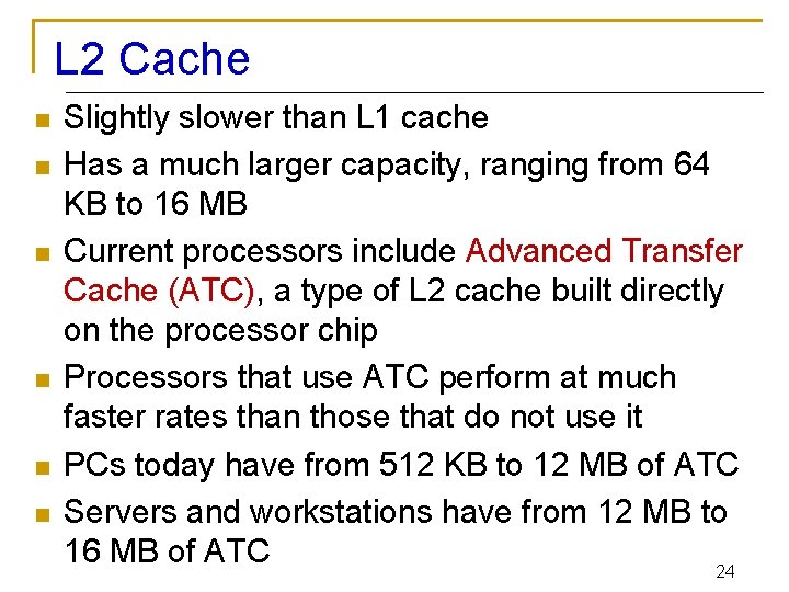 L 2 Cache n n n Slightly slower than L 1 cache Has a