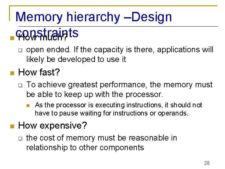 Memory hierarchy –Design n constraints How much? q n open ended. If the capacity