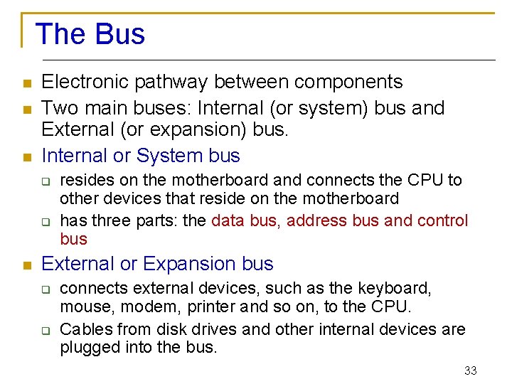 The Bus n n n Electronic pathway between components Two main buses: Internal (or