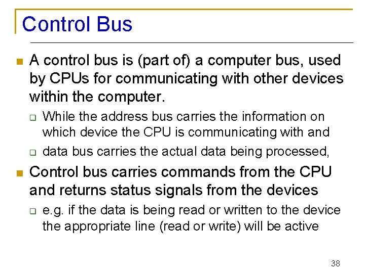 Control Bus n A control bus is (part of) a computer bus, used by