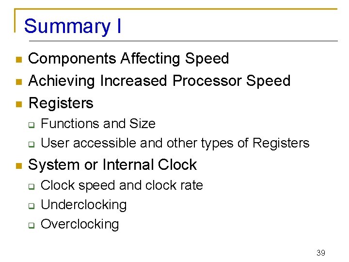 Summary I n n n Components Affecting Speed Achieving Increased Processor Speed Registers q