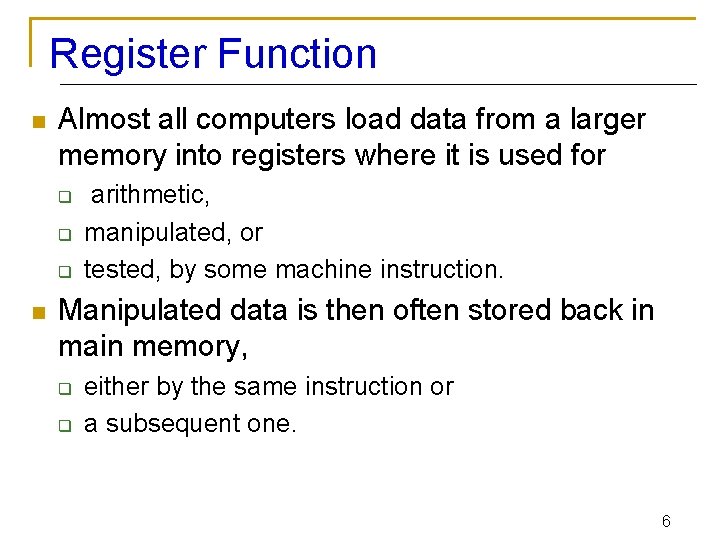 Register Function n Almost all computers load data from a larger memory into registers