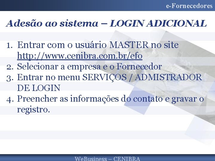 e-Fornecedores Adesão ao sistema – LOGIN ADICIONAL 1. Entrar com o usuário MASTER no