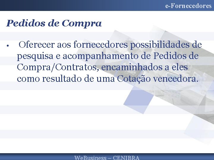 e-Fornecedores Pedidos de Compra • Oferecer aos fornecedores possibilidades de pesquisa e acompanhamento de