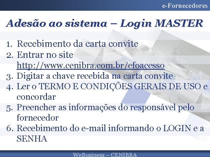 e-Fornecedores Adesão ao sistema – Login MASTER 1. Recebimento da carta convite 2. Entrar