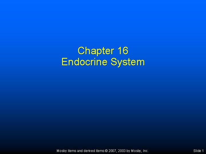 Chapter 16 Endocrine System Mosby items and derived items © 2007, 2003 by Mosby,